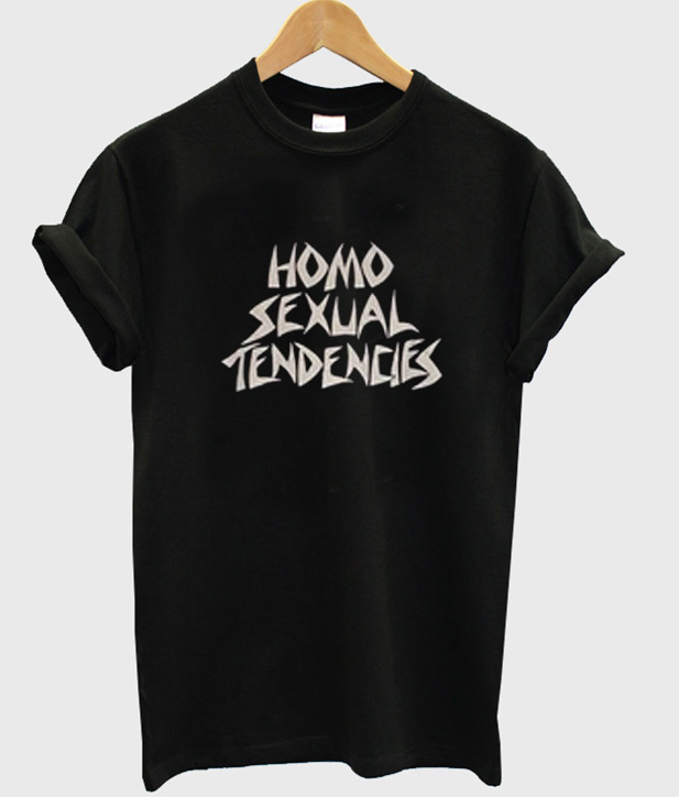 homosexual tendencies t shirt