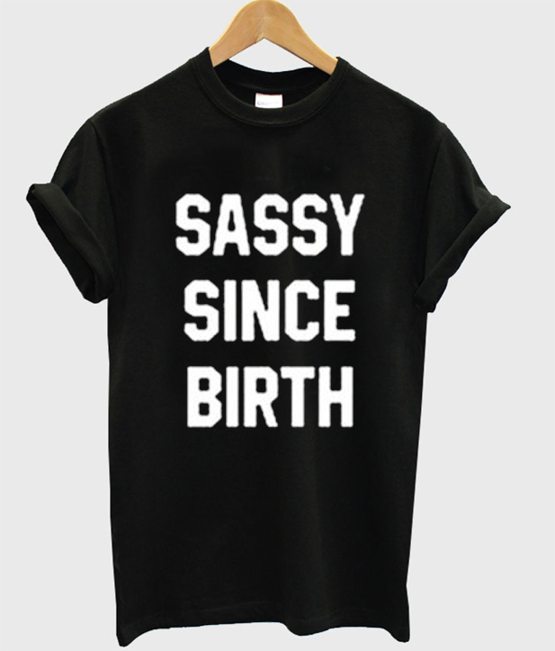 born sassy t shirt