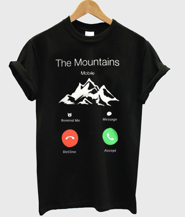 Mountains Are Calling And I Must Go T Shirt