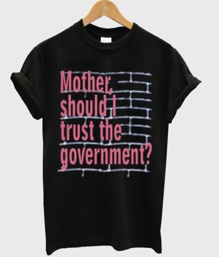 Mother Should I Trust Government T
