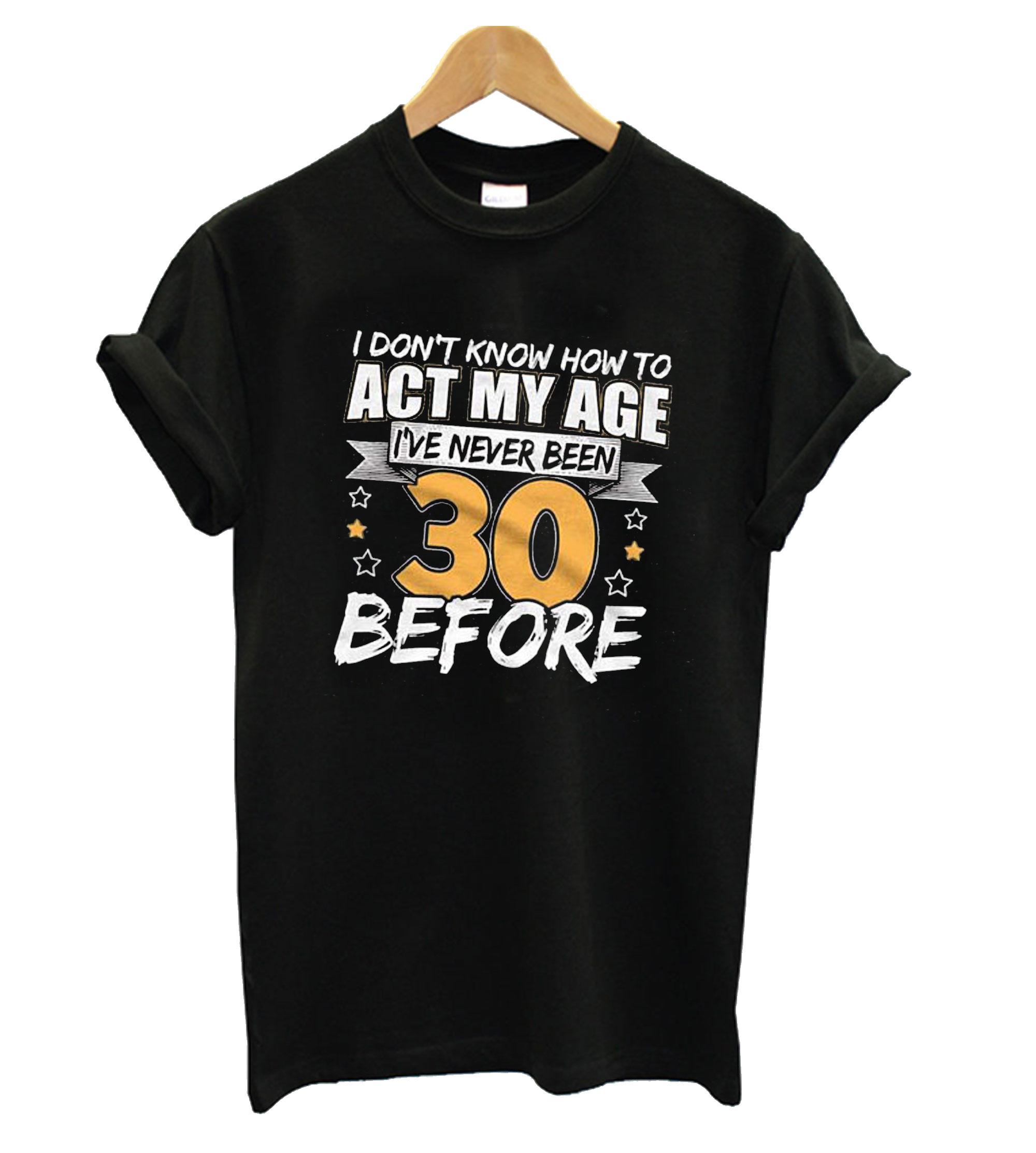 30th Birthday Toast Can T Act My Age 30th Birthday T Shirt