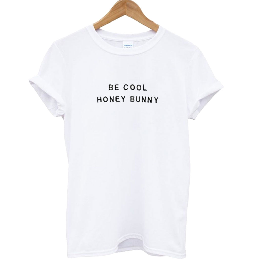 be cool honey bunny shirt