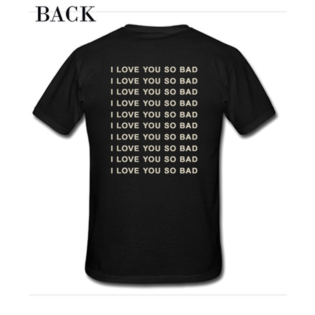 i-love-you-so-bad-t-shirt