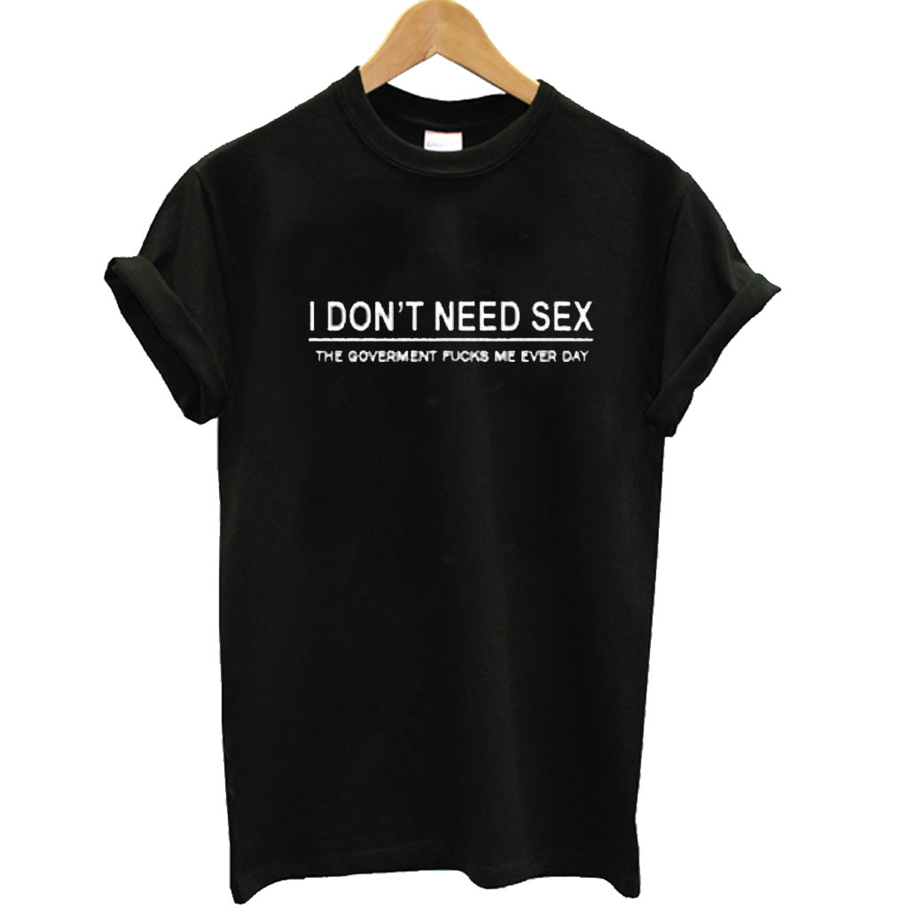 I Dont Need Sex T Shirt