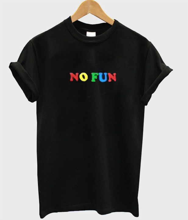 no fun shirt