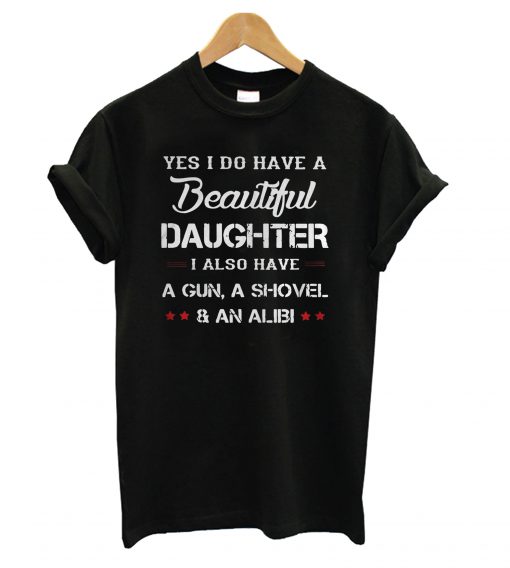 Yes I Do Have A Beautiful Daughter T Shirt