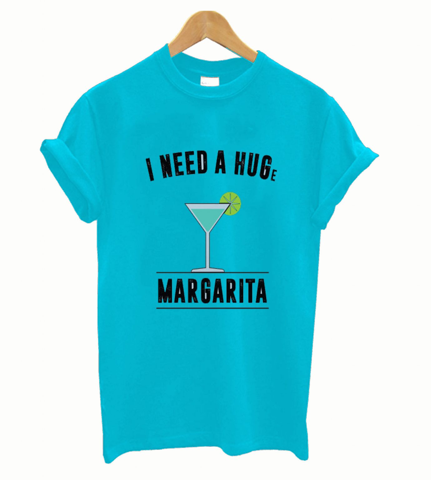 I Need a Huge Margarita T shirt