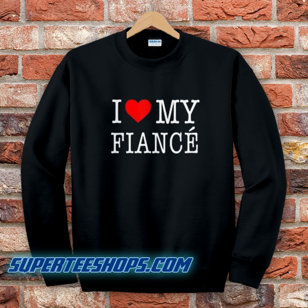 springvand Mængde af stærk I Love My Fiance- Sweatshirt