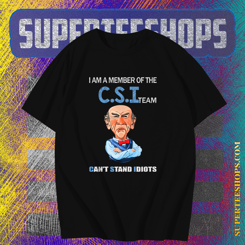 Jeff Dunham Walter I Am a Member Of The CSI Team Can't Idiots T Shirt TPKJ1